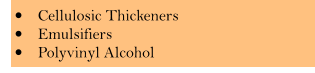 �	Cellulosic Thickeners �	Emulsifiers �	Polyvinyl Alcohol