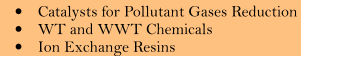 �	Catalysts for Pollutant Gases Reduction �	WT and WWT Chemicals �	Ion Exchange Resins